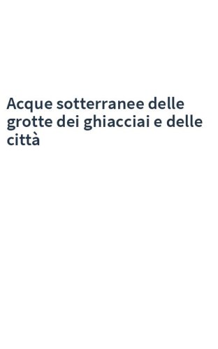 Acque sotterranee delle grotte dei ghiacciai e delle città
