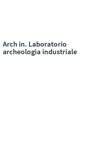 Arch in. Laboratorio archeologia industriale