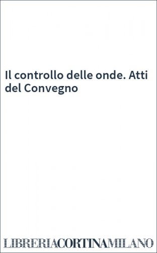 Il controllo delle onde. Atti del Convegno