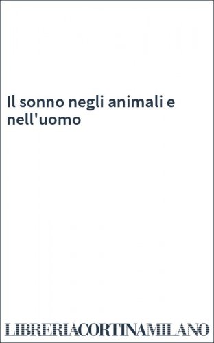 Il sonno negli animali e nell'uomo