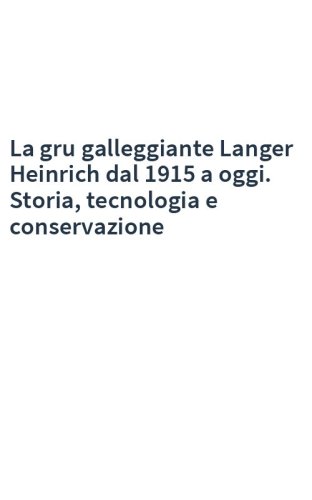 La gru galleggiante Langer Heinrich dal 1915 a oggi. Storia, tecnologia e conservazione