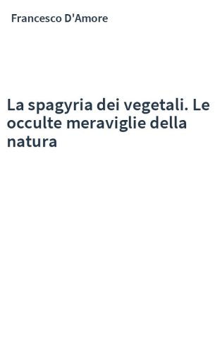 La spagyria dei vegetali. Le occulte meraviglie della natura