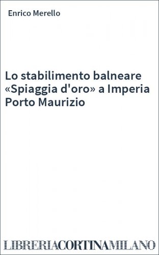 Lo stabilimento balneare «Spiaggia d'oro» a Imperia Porto Maurizio