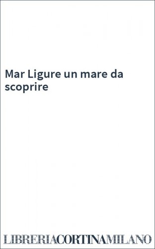 Mar Ligure un mare da scoprire