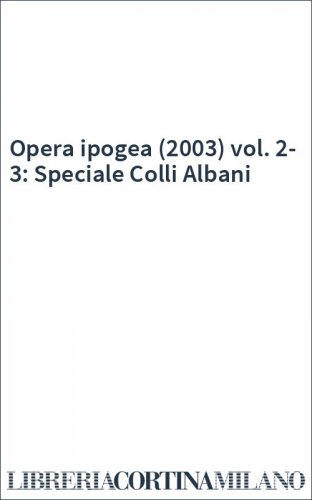 Opera ipogea (2003) vol. 2-3: Speciale Colli Albani
