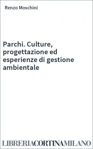 Parchi. Culture, progettazione ed esperienze di gestione ambientale