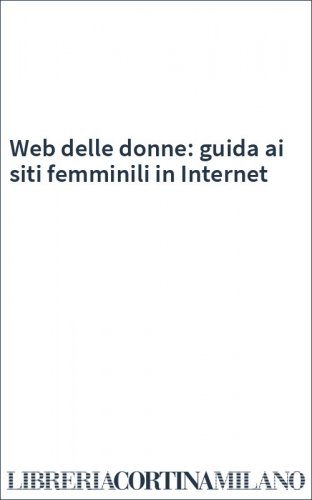 Web delle donne: guida ai siti femminili in Internet
