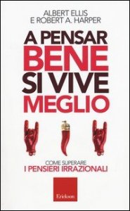 A pensar bene si vive meglio. Come superare i pensieri irrazionali