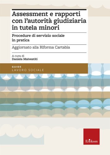 Assessment e rapporti con l'autorità giudiziaria in tutela minori. Procedure di servizio sociale in pratica. Aggiornato alla Riforma Cartabia