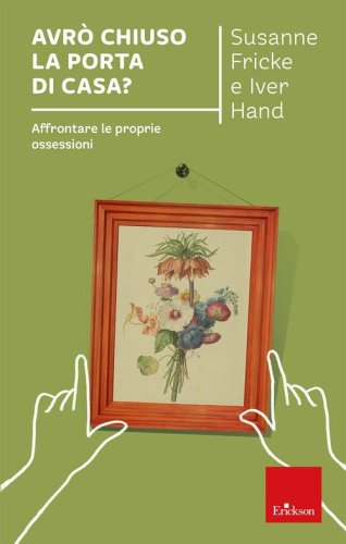Avrò chiuso la porta di casa? Affrontare le proprie ossessioni