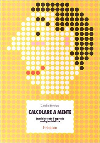 Calcolare a mente. Esercizi secondo l'approccio analogico-intuitivo