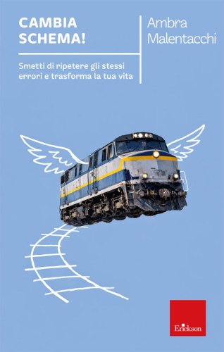 Cambia schema! Smetti di ripetere gli stessi errori e trasforma la tua vita