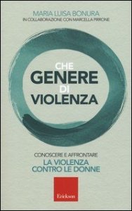 Che genere di violenza. Conoscere e affrontare la violenza contro le donne
