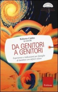 Da genitori a genitori. Esperienze e indicazioni per famiglie di bambini con deficit visivo