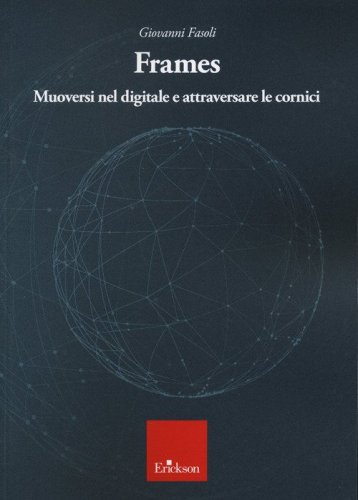 Frames. Muoversi nel digitale e attraversare le cornici