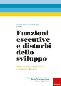 Funzioni esecutive e disturbi dello sviluppo. Diagnosi, trattamento e intervento educativo