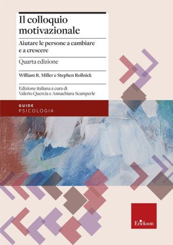 Il colloquio motivazionale. Aiutare le persone a cambiare e a crescere