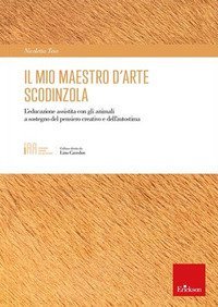 Il mio maestro d'arte scodinzola. L'educazione assistita con gli animali a sostegno del pensiero creativo e dell'autostima