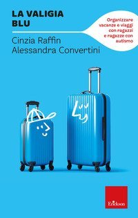 La valigia blu. Organizzare vacanze e viaggi con ragazzi e ragazze con autismo