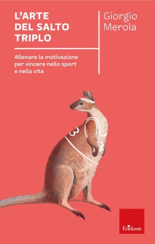L'arte del salto triplo. Allenare la motivazione per vincere nello sport e nella vita