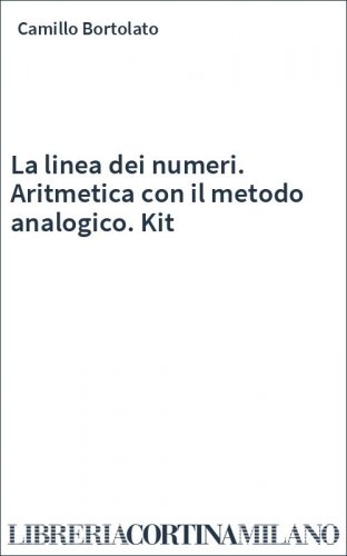 La linea dei numeri. Aritmetica con il metodo analogico. Kit