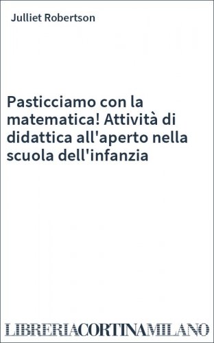 Pasticciamo con la matematica! Attività di didattica all'aperto nella scuola dell'infanzia