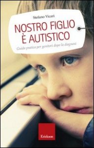 Nostro figlio è autistico. Guida pratica per genitori dopo la diagnosi