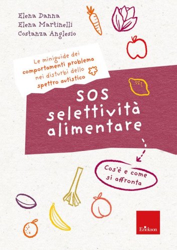 SOS selettività alimentare. I quaderni dei comportamenti problema nei disturbi dello spettro autistico. Cos'è e come si affronta