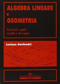 Algebra lineare e geometria. Esercizi e quiz risolti e d'esame