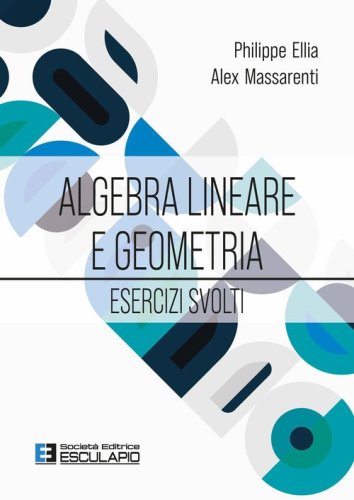 Algebra lineare e geometria. Esercizi svolti
