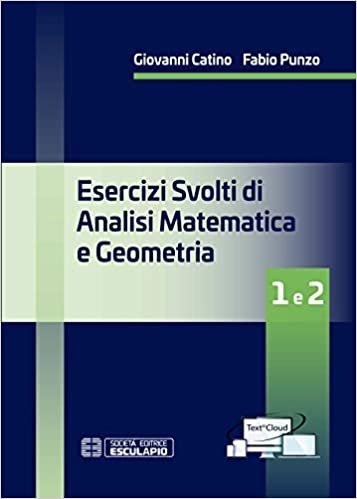 Esercizi svolti di analisi matematica e geometria 1 e 2