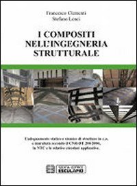 I compositi nell'ingegneria strutturale. L'adeguamento statico e sismico di strutture in c.a. e muratura secondo il CNR-DT 200/2004...