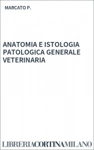 ANATOMIA E ISTOLOGIA PATOLOGICA GENERALE VETERINARIA