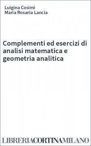 Complementi ed esercizi di analisi matematica e geometria analitica