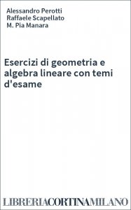Esercizi di geometria e algebra lineare con temi d'esame