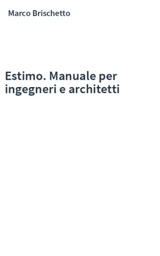 Estimo. Manuale per ingegneri e architetti