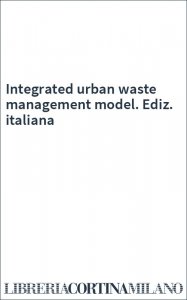 Integrated urban waste management model. Ediz. italiana