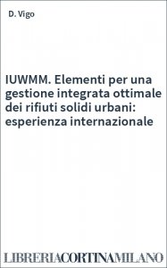 IUWMM. Elementi per una gestione integrata ottimale dei rifiuti solidi urbani: esperienza internazionale