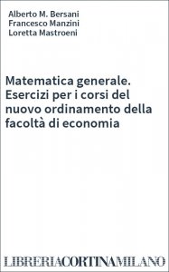 Matematica generale. Esercizi per i corsi del nuovo ordinamento della facoltà di economia