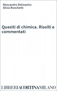 Quesiti di chimica. Risolti e commentati