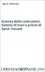 Scienza delle costruzioni. Sistemi di travi e prismi di Saint-Venant