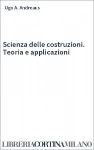 Scienza delle costruzioni. Teoria e applicazioni