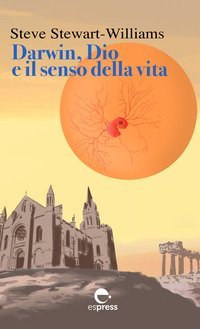 Darwin, dio e il senso della vita