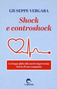 Shock e controshock. La lunga sfida alla morte improvvisa. Storia di una conquista