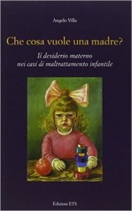 Che cosa vuole una madre? Il desiderio materno nei casi di maltrattamento infantile