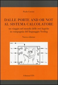 Dalle porte and or not al sistema calcolatore. Un viaggio nel mondo delle reti logiche in compagnia del linguaggio Verilog