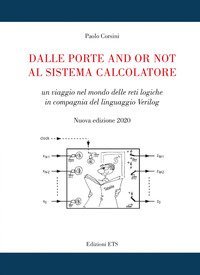 Dalle porte and or not al sistema calcolatore. Un viaggio nel mondo delle reti logiche in compagnia del linguaggio Verilog