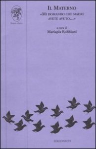 Il materno. «Mi domando che madri avete avuto...»