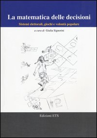 La matematica delle decisioni. Sistemi elettorali, giochi e volontà popolare