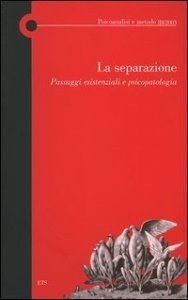 La separazione. Passaggi esistenziali e psicopatologia